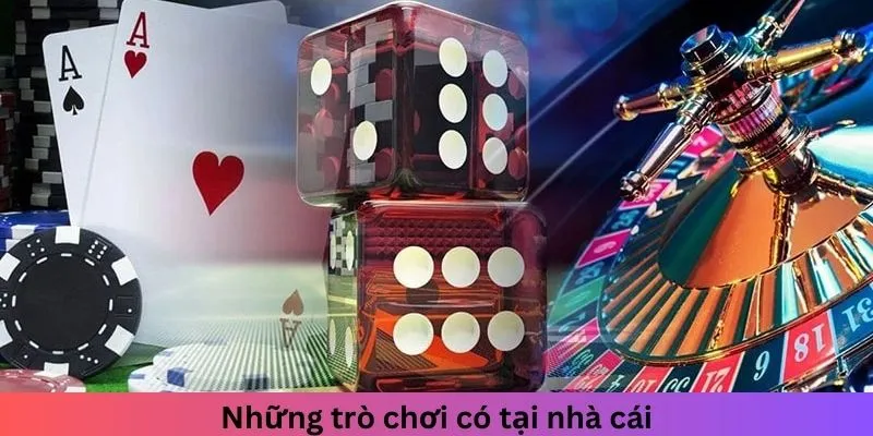 Những trò giải trí có tại nhà cái